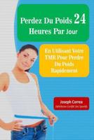 Perdez Du Poids 24 Heures Par Jour: En Utilisant Votre Tmr Pour Perdre Du Poids Rapidement 1500631507 Book Cover