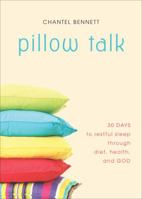 Pillow Talk: 30 Days to Restful Sleep Through Diet, Health, and God 1621477886 Book Cover