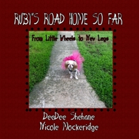 Ruby's Road Home So Far: From Little Wheels to New Legs 1530482836 Book Cover
