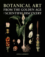 Botanical Art from the Golden Age of Scientific Discovery 022632107X Book Cover