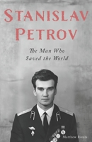 Stanislav Petrov: The Man Who Saved the World B0C9SBNVDM Book Cover