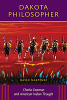 Dakota Philosopher: Charles Eastman and American Indian Thought 087351629X Book Cover