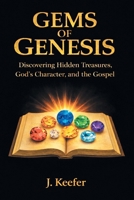 Gems of Genesis: Discovering Hidden Treasures, God’s Character, and the Gospel 1698720149 Book Cover