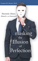 Unmasking the Illusion of Perfection: Narcissist Abuse; Abused by the Esteemed! 1973654652 Book Cover