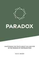 Paradox: Discovering the Truth about You and God in the Tension of Contradiction. 1667801805 Book Cover