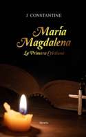 María Magdalena: La primera cristiana B0BW28MJM9 Book Cover