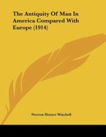 The Antiquity Of Man In America Compared With Europe 1104783126 Book Cover