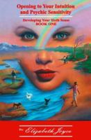 Opening to Your Intuition and Psychic Sensitivity: Developing Your Sixth Sense - Book One 0989802922 Book Cover