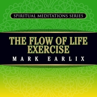 The Flow of Life Exercise: Spiritual Meditations Series B0CL8SCCC1 Book Cover