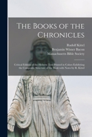 The Books of the Chronicles: Critical Edition of the Hebrew Text Printed in Colors Exhibiting the Composite Structure of the Book with Notes by R. Kittel 1015361935 Book Cover