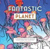 Fantastic Planet: A Coloring Book of Amazing Places Real and Imagined (Coloring Book for Everyone, Planet Coloring Book) 1452155976 Book Cover