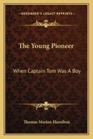The Young Pioneer: When Captain Tom Was A Boy 1163153699 Book Cover