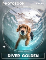 Diver Golden Photo Book: Explore Breath-Taking Underwater Adventures With 40 Stunning Images Of Golden Divers B0DPJRCQ5H Book Cover
