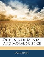 Outlines of Mental and Moral Science 1357493169 Book Cover