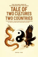 THE YIN AND YANG OF THE DRAGON AND THE EAGLE: TALE OF TWO CULTURES AND TWO COUNTRIES: The Dynamic Transformation And Integration Of One Culture With Another Culture. 1291767126 Book Cover