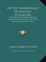 Of the Inheritance of English Literature an Address Delivered Before the Miami Chapter of the Alpha Delta Phi Society 1104198649 Book Cover