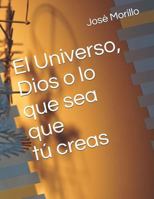 El Universo, Dios o lo que sea que tu creas. (Narrativa de Autoayuda) 1720011303 Book Cover