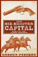 The Six-Shooter Capital: A Lodero Western Adventure 1719939756 Book Cover