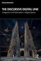 The Discursive-Digital Link: Antagonism and Polarisation in Digital Spaces 1032487275 Book Cover