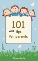 101 More Tips for Parents 1499386478 Book Cover