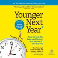 Younger Next Year, 2nd Edition: Live Strong, Fit, Sexy, and Smart-Until You're 80 and Beyond 1664490523 Book Cover