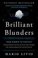 Brilliant blunders : from Darwin to Einstein - colossal mistakes by great scientists that changed our understanding of life and the universe