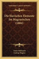 Die Slavischen Elemente Im Magyarischen (1884) 1168375460 Book Cover