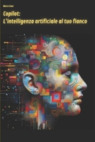 Copilot: L'intelligenza artificiale al tuo fianco: Cos’è Copilot, come funziona, quali sono i suoi vantaggi e le sue limitazioni, e come si può usare ... modo più facile e creativo (Italian Edition) B0CS91MRZ3 Book Cover