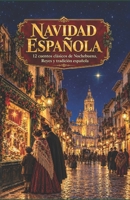 Navidad Española: 12 cuentos clásicos de Nochebuena, Reyes y tradición española (Spanish Edition) B0HN9MR62G Book Cover