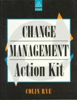 The Change Management Action Kit: A Practical Guide to Managing Change 0749418451 Book Cover