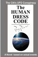 The Human Dress Code: The CIA's UFO Conspiracy: A Novel Based on Actual Events 146643869X Book Cover