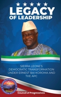 Legacy of Leadership: Sierra Leone's Democratic Transformation Under Ernest Bai Koroma and the APC B0F9RN3625 Book Cover