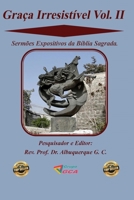 Graça Irresistível Vol. II: Sermões Expositivos da Bíblia Sagrada. (Portuguese Edition) B087L4V9MJ Book Cover