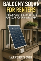 Balcony Solar for Renters: The Complete Guide to Plug-and-Play Solar Power for Apartments 1923646001 Book Cover