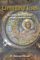 Unveiling Jesus: 144 Reflections on Jesus' Identity and Mission 1955285853 Book Cover