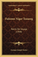 Dahome Niger Tonareg: Recits De Voyage (1908) 1146028849 Book Cover