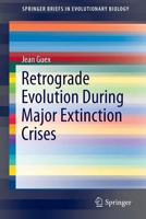 Retrograde Evolution During Major Extinction Crises (SpringerBriefs in Evolutionary Biology) 3319279165 Book Cover