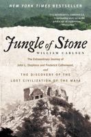 Jungle of Stone: The Extraordinary Journey of John L. Stephens and Frederick Catherwood, and the Discovery of the Lost Civilization of the Maya 0062407406 Book Cover