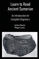 Learn to Read Ancient Sumerian: An Introduction for Complete Beginners 1734358602 Book Cover