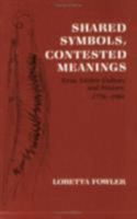 Shared Symbols, Contested Meanings: Gros Ventre Culture and History, 1778-1984 0801494508 Book Cover