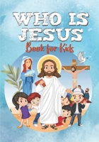 WHO IS JESUS Book For Kids: The story of Jesus for Kids B09FC9Y42S Book Cover