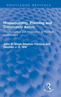 Housebuilding, Planning and Community Action: The Production and Negotiation of the Built Environment 0367772043 Book Cover