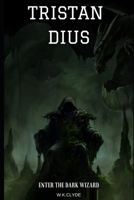 Tristan Dius: Enter The Dark Wizard 1690949228 Book Cover