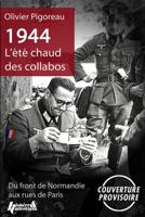 1944, L'Ete Chaud Des Collabos: Du Front de Normandie Aux Rue de Paris 2352503833 Book Cover