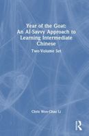 Year of the Goat: An AI-Savvy Approach to Learning Intermediate Chinese: Two-Volume Set: Two-Volume Set 1041273878 Book Cover