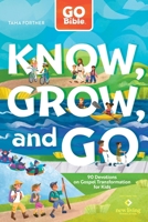 GO Bible Know, Grow, and Go: 90 Devotions on Gospel Transformation for Kids B0GQP4T9N1 Book Cover