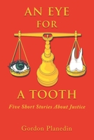 An Eye for A Tooth: Five Short Stories About Justice 1956742883 Book Cover