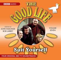 The Good Life: Suit Yourself v. 7 (BBC Audio) 1408409739 Book Cover