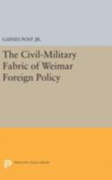 The Civil-Military Fabric of Weimar Foreign Policy 0691619077 Book Cover