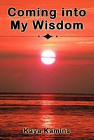 Coming into My Wisdom 0595529399 Book Cover